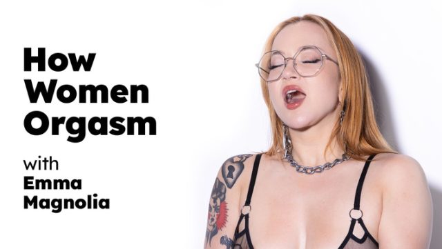 Nikmatin Sange Bareng Emma Magnolia – Cara Wanita Orgasme Di Adulttime